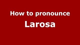 How to pronounce Larosa