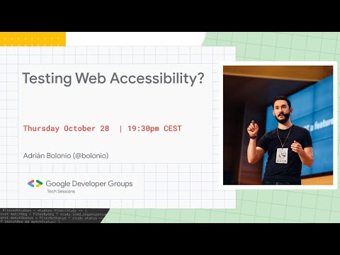 GDG TECH SESSIONS — TESTING WEB ACCESSIBILITY W/ADRIÁN BOLONIO