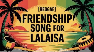 Download lagu Lalaisa Friendship Song - Reggae - Empowered mp3 Download lagu Lalaisa Friendship Song - Reggae - Empowered mp3