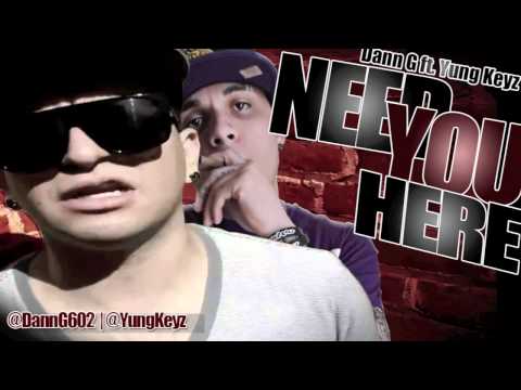 Need You Here - Dann G ft. Yung Keyz