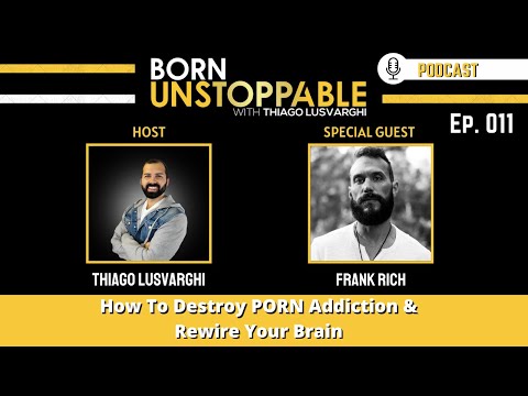 Frank Rich | How To Destroy PORN Addiction & Rewire Your Brain | Born Unstoppable