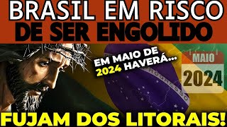 ATENÇÃO MAIO DE 2024! BRASIL EM RISCO DE SER ENGOLIDO: ÁGUAS DEVORADORAS AVANÇAM - MENSAGEM DE JESUS