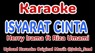 Download lagu ISYARAT CINTA KARAOKE |Original Musik #Herry Irama ft Riza Umami @Julak_Smd  mp3