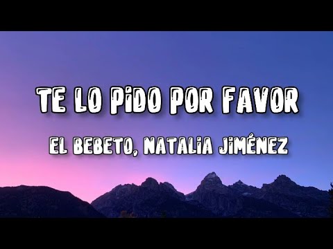 Natalia Jiménez, El Bebeto ❤️ Te lo pido por favor ( letra )