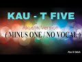 KAU  - T FIVE  - Akustik Cover Version ( MINUS ONE/NO VOCAL) - Alex & Galuh