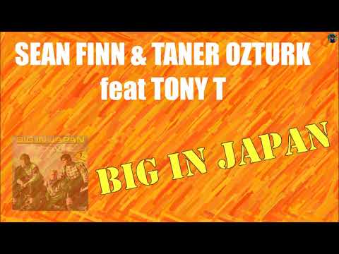 Sean Finn & Taner Ozturk feat Tony T - big in Japan