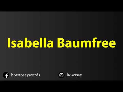 How To Pronounce Isabella Baumfree