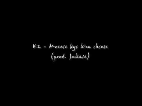 K2 - Możesz być kim chcesz (prod. Jukasz)