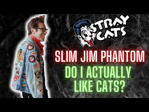 Slim Jim Phantom (Stray Cats) Do I Actually Like Cats?