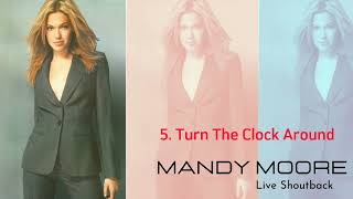 Turn The Clock Around - Mandy Moore [Live Shoutback] (Áudio)