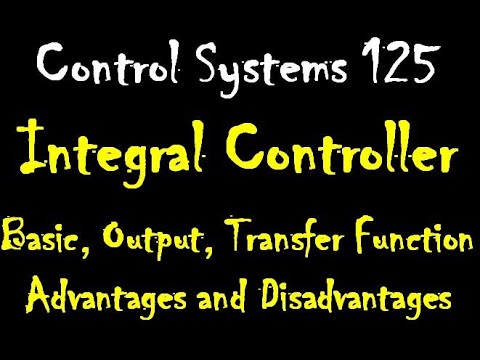 Control Systems 125: Integral Controller :Output Signal,Transfer Function Advantages & Disadvantages