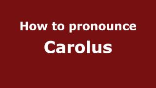 How to pronounce Carolus