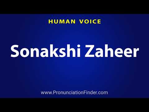 How To Pronounce Sonakshi Zaheer