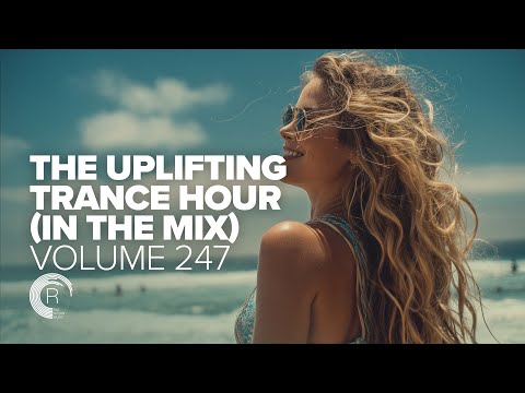 THE UPLIFTING TRANCE HOUR IN THE MIX VOL. 247 [FULL SET]