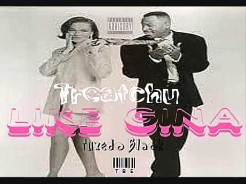Tuxedo Black - Treatchu Like Gina [New]