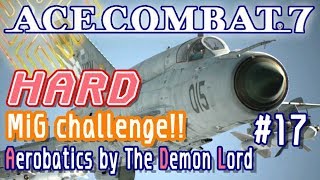【Gameplay】ACE COMBAT 7  [Hard mode] MiG Challenge!! (mission 17) ※Full HD