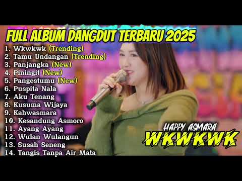 WKWKWK - HAPPY ASMARA FULL ALBUM DANGDUT TERBARU 2025