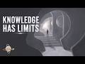 What Are the Limits of Human Knowledge?