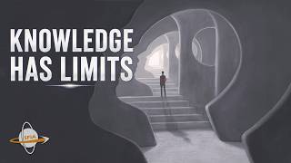 What Are the Limits of Human Knowledge?