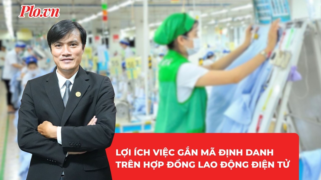 Hợp đồng lao động điện tử sẽ có mã định danh riêng: Người lao động được hưởng lợi gì?