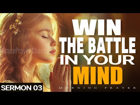 Win the Battle in Your Mind | Let God Guide Your Thoughts | GracePrayer Sermon | NO ADS IN VIDEO