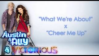 Victorious + Austin &amp; Ally Mashup | &quot;What We&#39;re About&quot; x &quot;Cheer Me Up&quot;