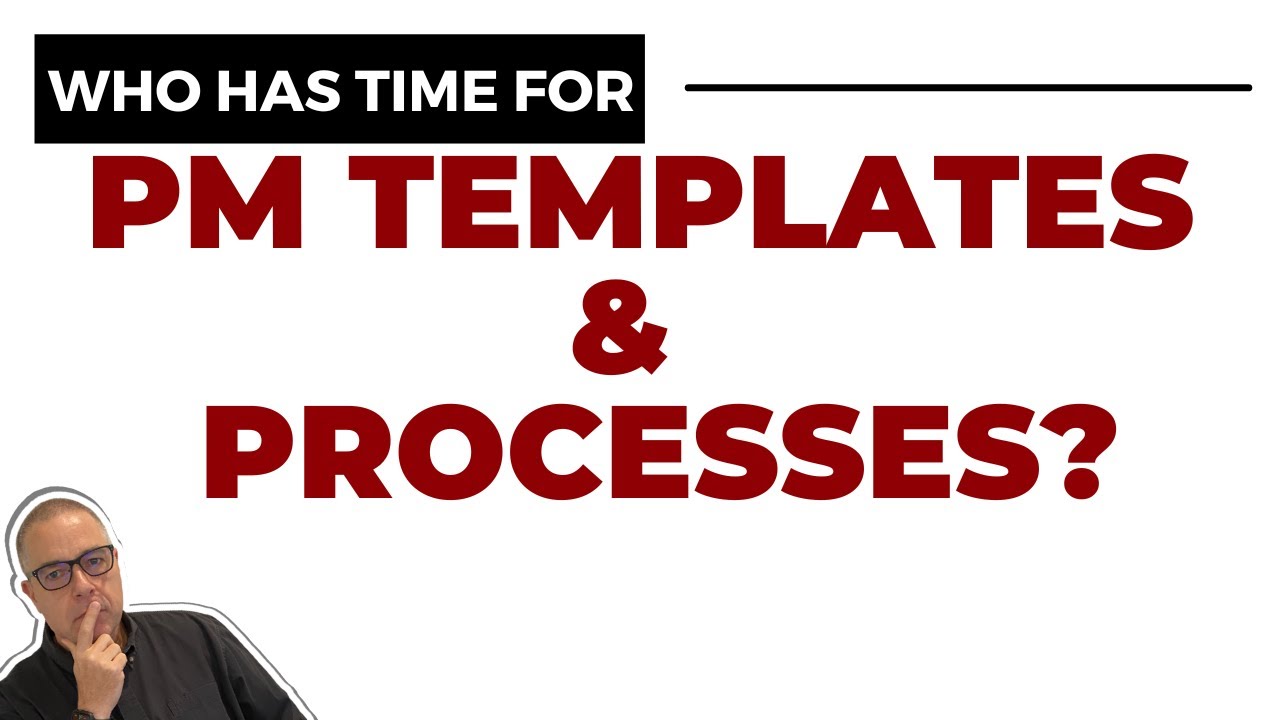Who has time for PM Templates and PM Processes?