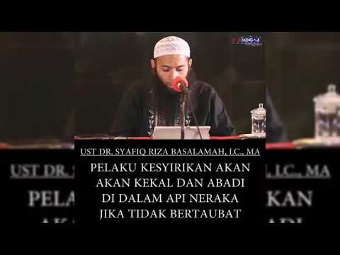 PELAKU KESYRIKAN AKAN KEKAL ABADI DIDALAM NERAKA. UST. SYAFIQ RIZA BASALAMAH