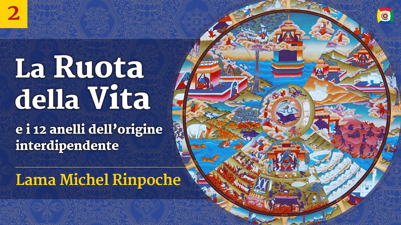 Corso di filosofia buddhista: La Ruota della Vita e i 12 anelli dell’origine interdipendente - parte 2