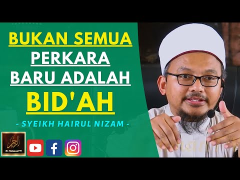 Syeikh Hairul Nizam - BUKAN SEMUA PERKARA BARU ADALAH BID'AH