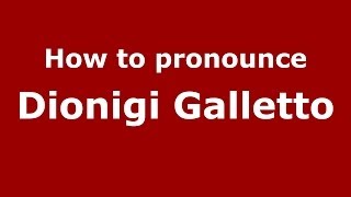 How to pronounce Dionigi Galletto