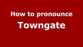 How to pronounce Towngate