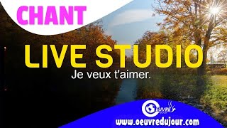 Chant: Je veux t’aimer