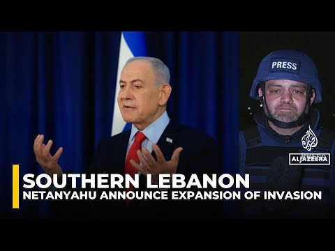 Netanyahu orders military to expand invasion of southern Lebanon