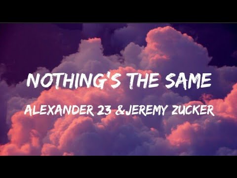 Nothing's the same -Alexander 23, Jeremy zucker (Lyric video)
