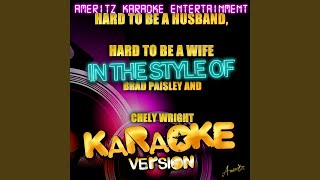 Hard to Be a Husband, Hard to Be a Wife (In the Style of Brad Paisley &amp; Chely Wright) (Karaoke...