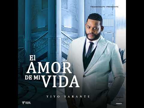 Yiyo Sarante - El Amor De Mi Vida