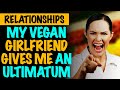 r/Relationships | My Vegan Girlfriend Gives Ultimatum: My Cat or Her