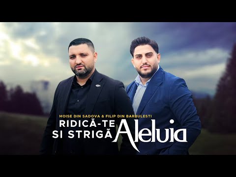 FILIP DIN BĂRBULEȘTI &MOISE DIN SADOVA (RIDICĂ-TE ALELUIA) 2026