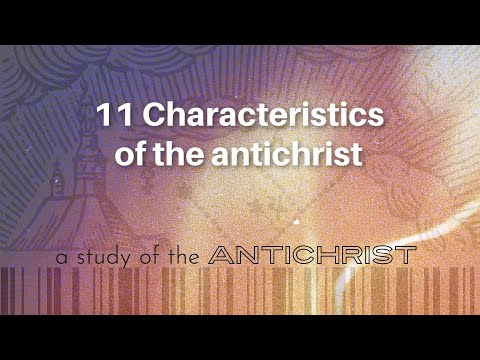 11 Characteristics of the Antichrist