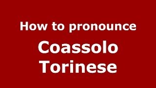 How to pronounce Coassolo Torinese
