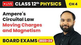 Ampere's Circuital Law - Moving Charges and Magnetism | Class 12 Physics Chapter 4 | LIVE
