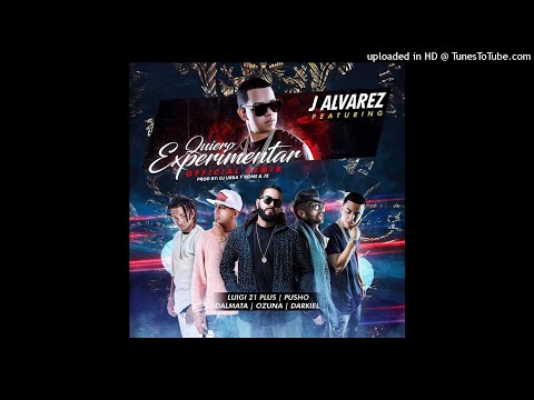 J Alvarez Ft. Luigi 21 Plus, Pusho, Dalmata, Ozuna y Darkiel - Quiero Experimentar (Full Version)