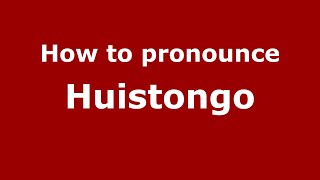 How to pronounce Huistongo