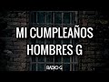 Mi cumpleaños (letra) - Hombres G - Radio-G. Mi cumpleaños (letra) - Hombres G