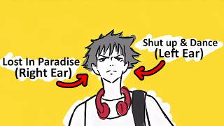 Left Ear Shut up and Dance, Right Ear Lost in Paradise
