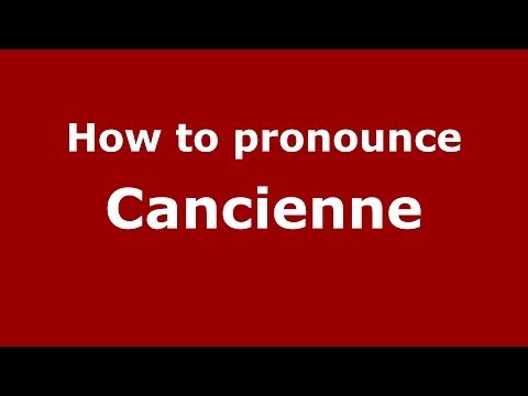 How to pronounce Cancienne (French/France) - PronounceNames.com