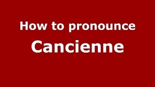 How to pronounce Cancienne