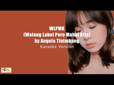 WLPMK (Walang Label Pero Mahal Kita) by Angela Tinimbang (KARAOKE VERSION)