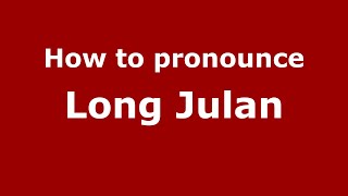 How to pronounce Long Julan